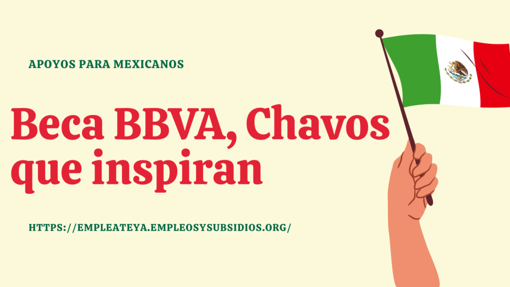 Beca BBVA, chavos que inspiran